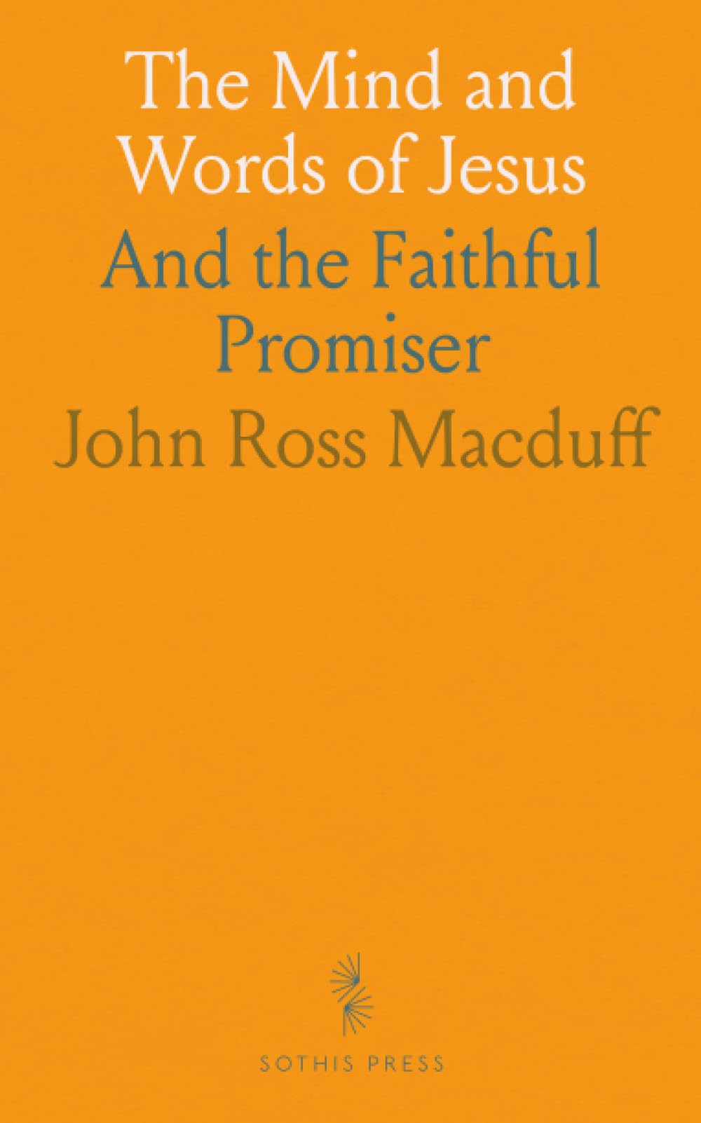 The Mind and Words of Jesus: And the Faithful Promiser