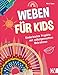 Kinder kreativ – Weben für Kids: Kinderleichte Projekte mit selbstgemachten Webrahmen. 15 Web-Projekte für Kinder ab 5. Sitzkissen, Traumfänger, Korb und Co.