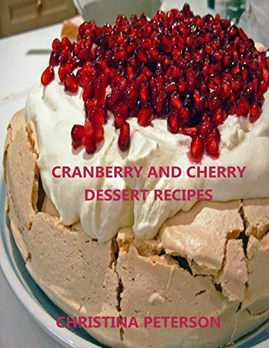 Cranberry and Cherry Dessert Recipes: Every title has space for notes, with pineapple, Cobbler, Crisp, Pudding, Torte, Tart, Steam Pudding and more (Cookies)