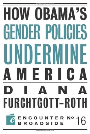 How Obama?s Gender Policies Undermine America (Encounter Broadsides Book 16)