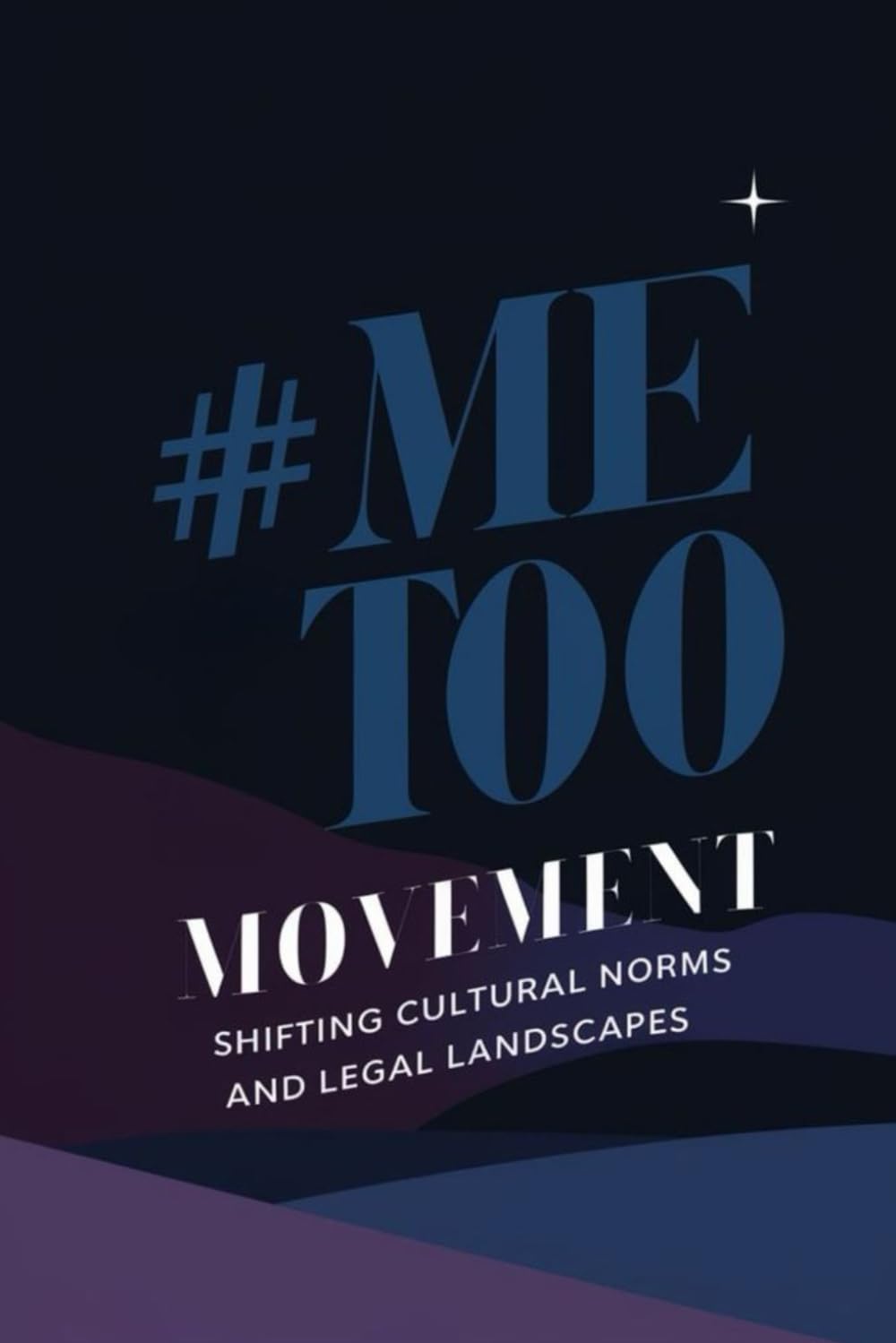 #MeToo Movement: Shifting Cultural Norms and Legal Landscapes