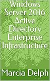 Windows Server 2016 Active Directory Enterprise Infrastructure (English Edition)