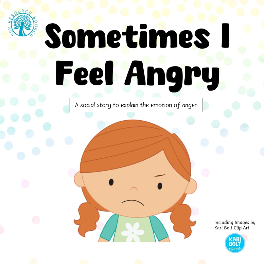 Sometimes I Feel Angry: A social story to explain the emotion of anger
