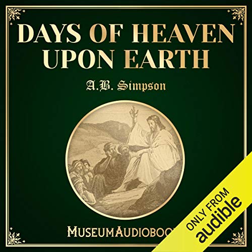 Days of Heaven Upon Earth by A. B. Simpson episode artwork