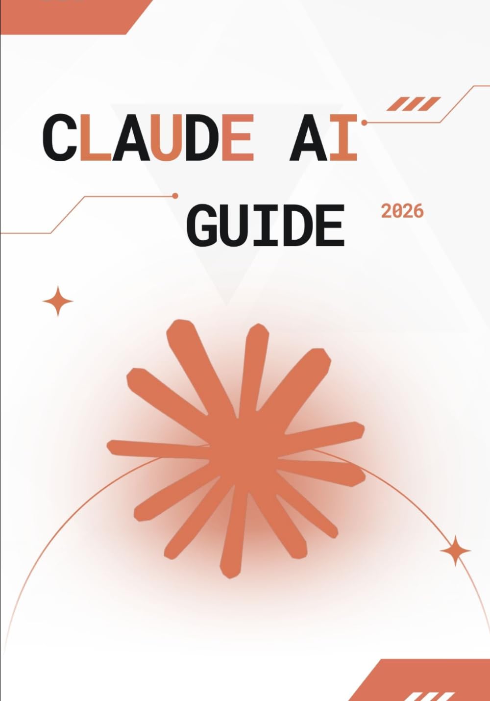Claude AI Guide 2026: Guide Ultime du Prompt Engineering, de l’Automatisation IA, de la Création de Contenu et de l’Optimisation Business avec Claude AI pour Débutants et Experts: 1