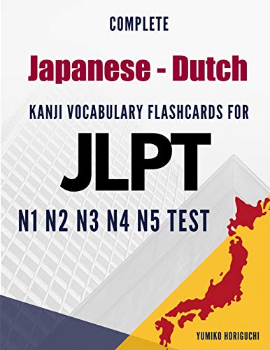 Complete Japanese - Dutch Kanji Vocabulary Flashcards for JLPT N1 N2 N3 N4 N5 Test: Practice Japanese Language Proficiency Test Workbook (Dutch Edition)