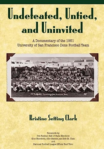 Undefeated, Untied and Uninvited: A Documentary of the 1951 University of San Francisco Dons...