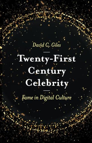 Twenty-First Century Celebrity: Fame in Digital Culture