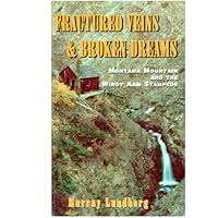 Fractured Veins & Broken Dreams: Montana Mountain and the Windy Arm Stampede 0968167209 Book Cover