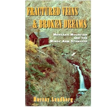 Paperback Fractured Veins & Broken Dreams: Montana Mountain and the Windy Arm Stampede Book