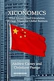 Xiconomics: What China’s Dual Circulation Strategy Means for Global Business (Business With China) - Andrew Cainey, Christiane Prange 