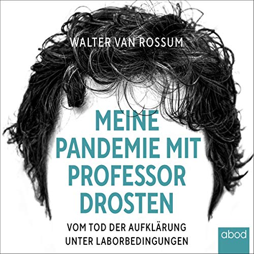 Amazon Com Meine Pandemie Mit Professor Drosten Vom Tod Der Aufklarung Unter Laborbedingungen Audible Audio Edition Walter Van Rossum Klaus B Wolf Abod Verlag Audible Audiobooks
