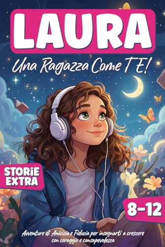 Una ragazza come te: Avventure di Amicizia e Fiducia per insegnarti a crescere con coraggio e consapevolezza. Ideale per ragazze da 8 a 12 anni.
