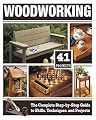 Woodworking: The Complete Step-by-Step Guide to Skills, Techniques, and Projects