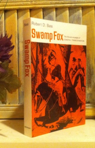 Swamp Fox: The Life and Campaigns of General Francis Marion