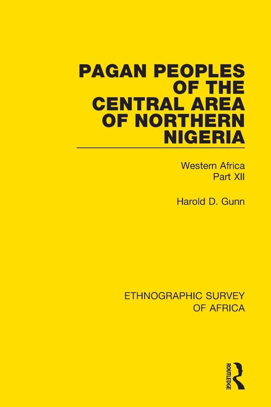 Pagan Peoples of the Central Area of Northern Nigeria: Western Africa Part XII (Ethnographic Survey of Africa)      1st Edition