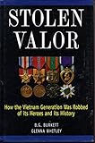 Stolen Valor : How the Vietnam Generation Was Robbed of Its Heroes and Its History