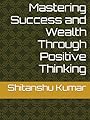 Mastering Success and Wealth Through Positive Thinking