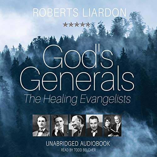 God&amp;rsquo;s Generals: The Healing Evangelists, Volume 4 by Roberts Liardon episode artwork