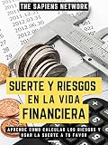 Suerte Y Riesgos En La Vida Financiera: Aprende Como Calcular Los Riesgos Y Usar La Suerte A Tu Favor (Edicion Extendida)