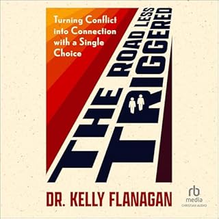 The Road Less Triggered Audiobook By Dr. Kelly Flanagan cover art