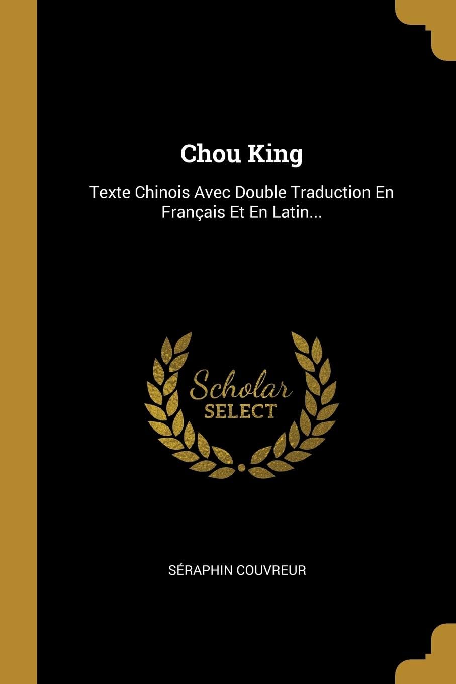 Chou King: Texte Chinois Avec Double Traduction En Franais Et En Latin...
