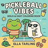 Pickleball Vibes – Bold & Easy Coloring Book for Kids and Adults (Pickleball Days Collection – Bold & Easy Coloring Books for Kids & Adults)