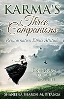 Karma's Three Companions: Reincarnation Ethics Attitude Freedom To Live A Last Life 1508732930 Book Cover