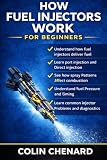 How Fuel Injectors Work for Beginners: The Complete Guide to Fuel Injectors, Fuel Delivery, and Engine Efficiency (Mechanical Systems for Beginners)