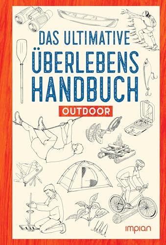 Das ultimative Überlebenshandbuch: Outdoor