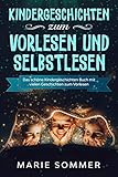  Kindergeschichten zum Vorlesen und Selbstlesen: Das schöne Kindergeschichten Buch mit vielen Geschichten zum Vorlesen