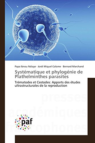 Systématique et phylogénie de Plathelminthes parasites: Trématodes et Cestodes: Apports des études ultrastructurales de la reproduction