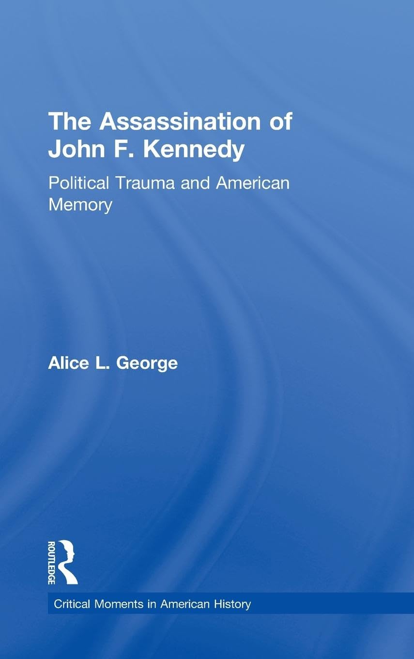 The Assassination of John F. Kennedy: Political Trauma and American Memory
