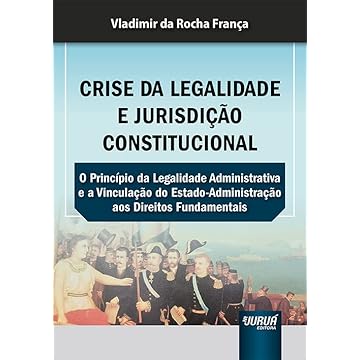 Capa do livro Crise da Legalidade e Jurisdição Constitucional - O Princípio da Legalidade Administrativa e a Vinculação do Estado-Administração aos Direitos Fundamentais