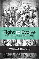Fight to Evolve: The Government's Secret War on NTX 0692665285 Book Cover