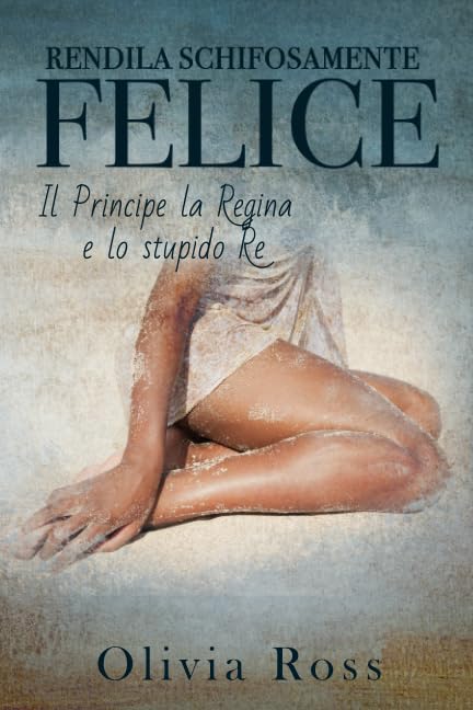 Rendila Schifosamente Felice: Il principe la Regina e lo stupido Re