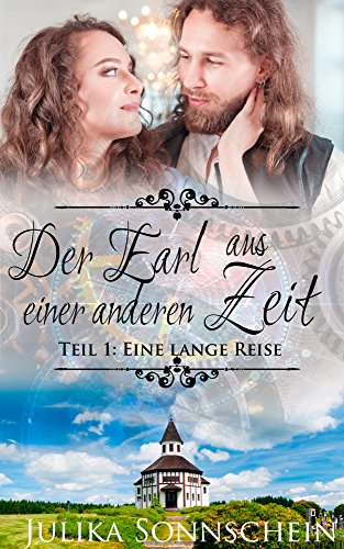 Romantische Zeitreisen in die Regentschaftszeit: Der Earl aus einer anderen Zeit - Teil 1: Eine lange Reise (Ein Regency- Zeitreise Liebesroman, Romanzen Deutsch)