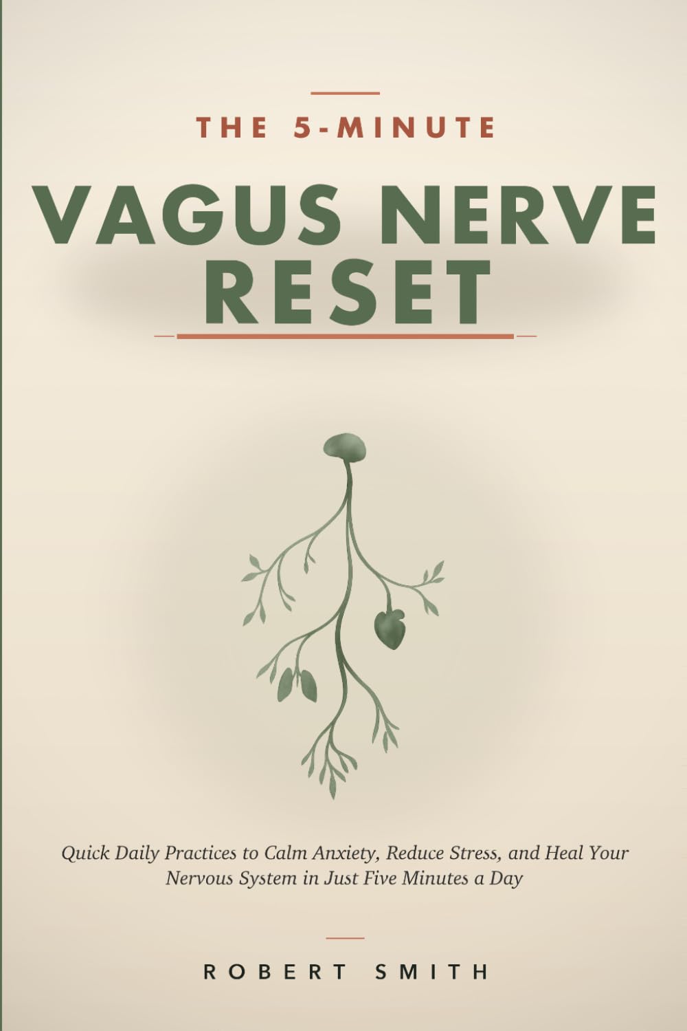 The 5-Minute Vagus Nerve Reset: Quick Daily Practices to Calm Anxiety, Reduce Stress, and Heal Your Nervous System in Just Five Minutes a Day