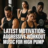 Latest Motivation: Aggressive Workout Music for High Pump