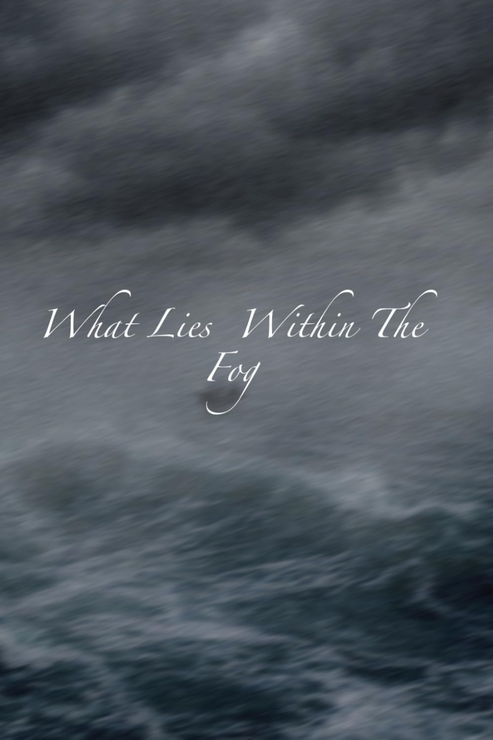 What Lies Within The Fog: And Other Tales From The Dark