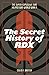 Produktbild The Secret History of RDX: The Super-Explosive That Helped Win World War II