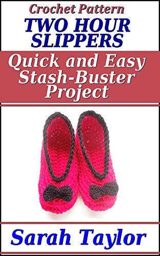 Crochet Pattern - Two Hour Slippers: Quick and...