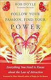 Follow Your Passion, Find Your Power: Everything You Need to Know about the Law of Attraction