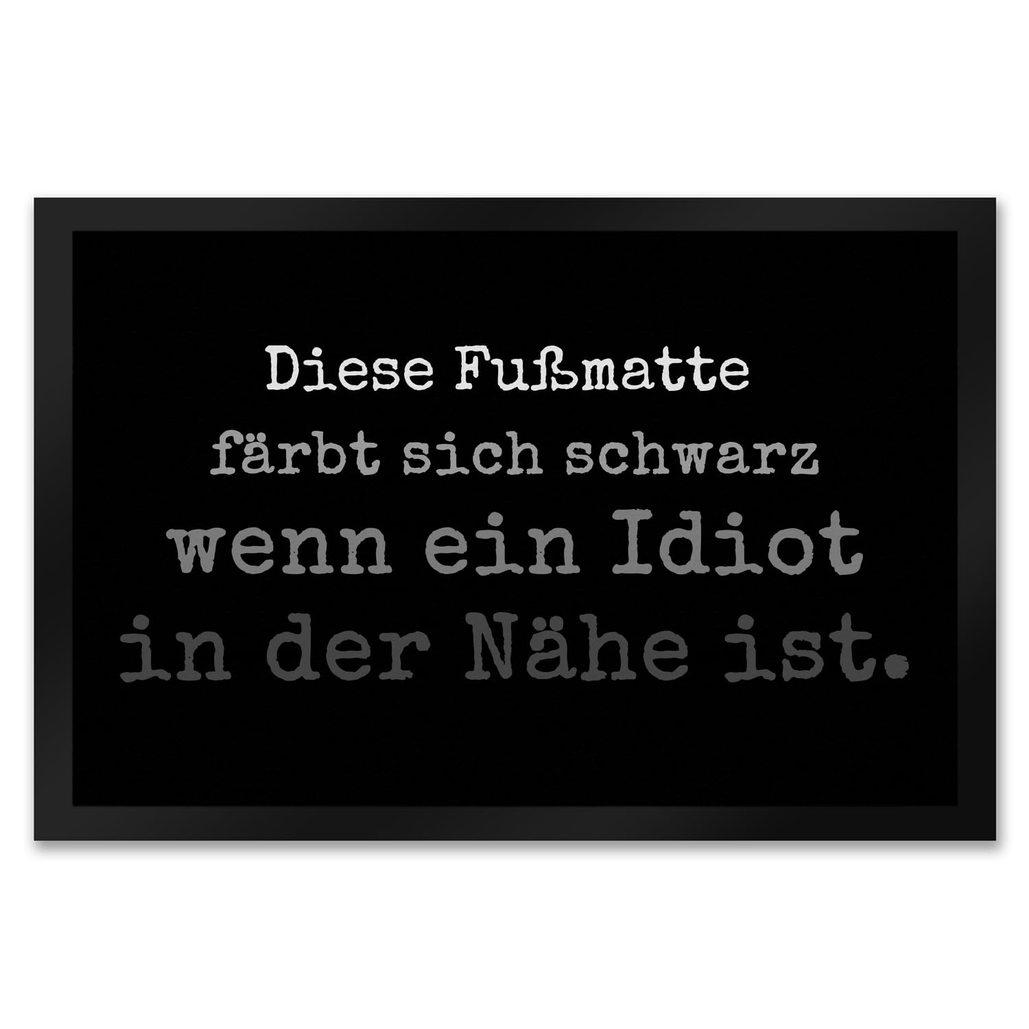 speecheese Diese Fußmatte XXL in 50x75 cm färbt Sich schwarz wenn EIN Idiot in der Nähe ist Türmatte Witziger Türvorleger für alle Menschen mit Humor Idioten Depp Nachbar schwarzer Humor