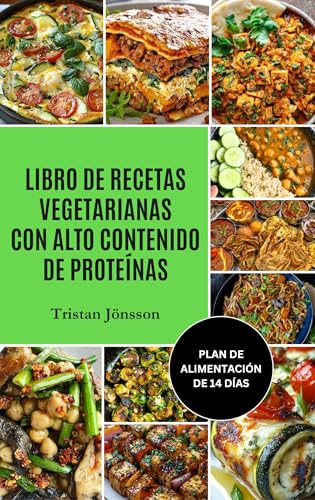 LIBRO DE RECETAS VEGETARIANAS CON ALTO CONTENIDO DE PROTEÍNAS: Comidas rápidas y satisfactorias a base de plantas para mejorar el metabolismo y sentirse saciado por más tiempo.