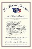 LA Joie De Cuisiner: Recettes Créoles, Françaises Et Acadiennes de Louisiane