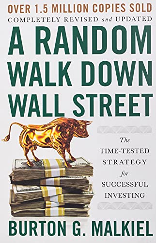 A Random Walk Down Wall Street: The Time-Tested Strategy for Successful Investing A Random Walk Down Wall Street: The Time-Tested Strategy for Successful Investing