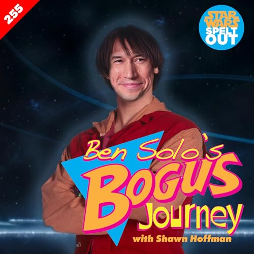 Episode 255: Ben Solo’s Bogus Journey with Shawn Hoffman