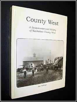 Hardcover County West: A Sesquicentennial History of Kankakee County West Book
