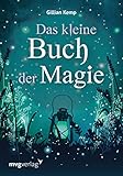  Das kleine Buch der Magie: Liebeszauber und Hexenrituale für Gesundheit, Reichtum und Glück